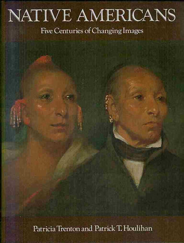 Native Americans: Five Centuries of Changing Images Trenton, Patricia and Houlihan, Patrick T. - Wide World Maps & MORE!