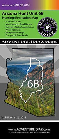 Arizona Hunt Unit 6B Map - 1:100,000 Scale & Water Resistant - Compact & Field Ready! 2016 v1.0 - Wide World Maps & MORE! - Map - Adventure iDiaz Maps - Wide World Maps & MORE!
