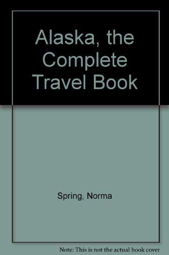 Alaska, the Complete Travel Book Spring, Norma - Wide World Maps & MORE!