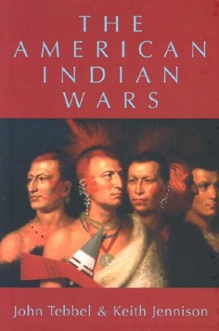 The American Indian Wars [Hardcover] Tebbel, John and Jennison, Keith - Wide World Maps & MORE!