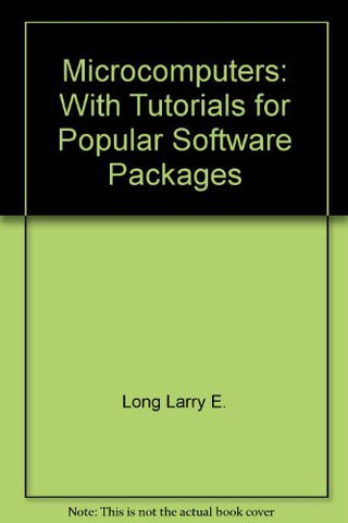 Microcomputers: With Tutorials for Popular Software Packages Long, Larry E. - Wide World Maps & MORE!