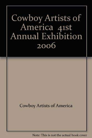 Cowboy Artists of America 41st Annual Exhibition 2006 [Paperback] Cowboy Artists of America - Wide World Maps & MORE!