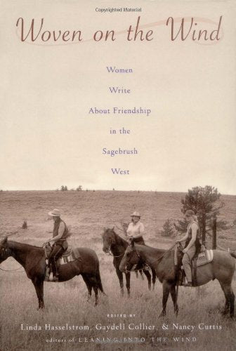 Woven on the Wind: Women Write About Friendship in the Sagebrush West Collier, Gaydell; Curtis, Nancy and Hasselstrom, Linda M. - Wide World Maps & MORE!