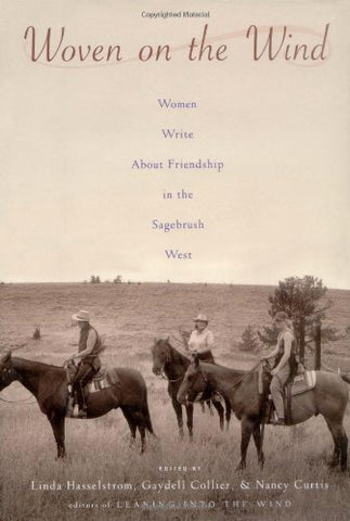 Woven on the Wind: Women Write About Friendship in the Sagebrush West Collier, Gaydell; Curtis, Nancy and Hasselstrom, Linda M. - Wide World Maps & MORE!