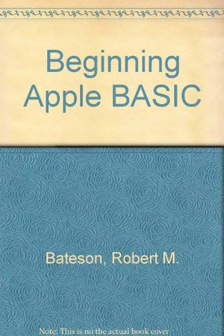 Basic Programming for the Apple Computer Bateson, Robert and Raygor, Robin - Wide World Maps & MORE!