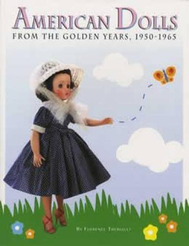American Dolls from the Golden Years, 1950-1965 [Paperback] Florence Theriault - Wide World Maps & MORE!