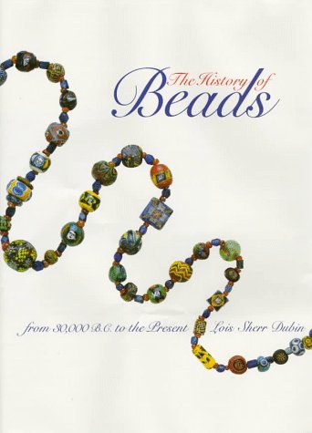 The History of Beads: From 30,000 B.C. to the Present Dubin, Lois Sherr - Wide World Maps & MORE!