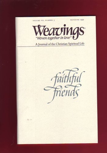 Weavings ["Woven Together in Love"]: Faithful Friends (A Journal of the Christian Spiritual Life, Volume VII, Number 3 May/June 1992) [Paperback] Editors of Weavings - Wide World Maps & MORE!
