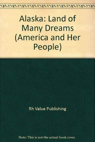 Alaska Land Of Many Dreams (America and Her People) Rh Value Publishing - Wide World Maps & MORE!