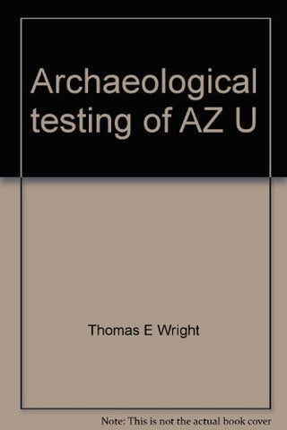 Archaeological testing of AZ U:1:25 (ASM), the Brown's Ranch Rock Shelter site, in northern Scottsdale, Maricopa County, Arizona (Arizona archaeologist) Wright, Thomas E - Wide World Maps & MORE!