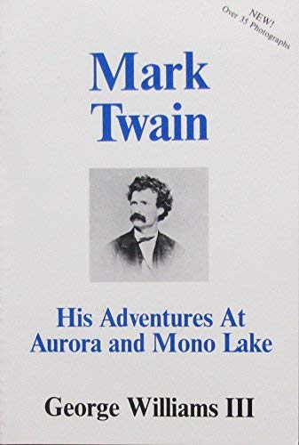 Mark Twain: His Adventures at Aurora and Mono Lake Williams III, George - Wide World Maps & MORE!