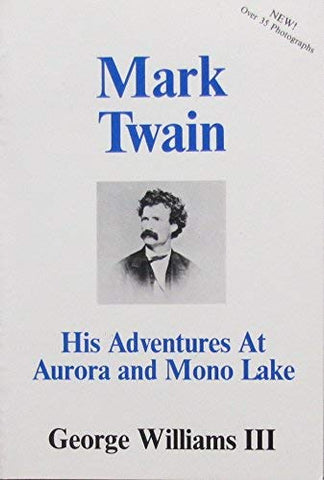 Mark Twain: His Adventures at Aurora and Mono Lake Williams III, George - Wide World Maps & MORE!