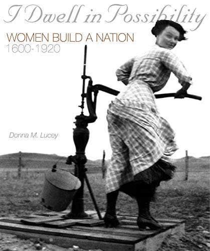 I Dwell in Possibility: Women Build a Nation, 1600 to 1920 Lucey, Donna - Wide World Maps & MORE!