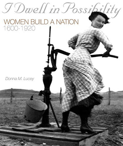 I Dwell in Possibility: Women Build a Nation, 1600 to 1920 Lucey, Donna - Wide World Maps & MORE!