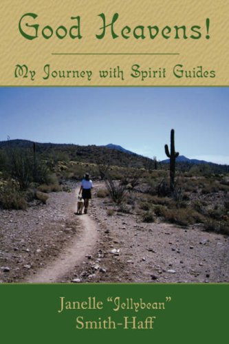 Good Heavens! My Journey with Spirit Guides Janelle &#34; Jellybean&#34 and Smith-Haff - Wide World Maps & MORE!