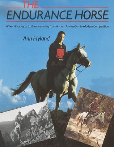 The Endurance Horse: A World Survey from Ancient Civilizations to Modern Competition Hyland, Ann - Wide World Maps & MORE!