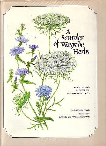 Sampler of Wayside Herbs: Rediscovering Old Uses for Familiar Wild Plants Pond, Barbara; Norman, Edward and Norman, Marcia - Wide World Maps & MORE!