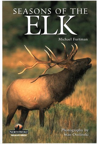 Seasons of the Elk (Northword Wildlife Series) Furtman, Michael and Osolinski, Stan - Wide World Maps & MORE!