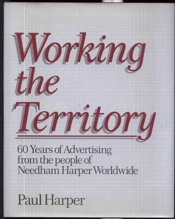 Working the territory: 60 years of advertising from the people of Needham Harper Worldwide [Hardcover] Paul Harper - Wide World Maps & MORE!