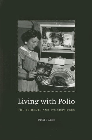 Living with Polio: The Epidemic and Its Survivors [Paperback] Wilson, Daniel J. - Wide World Maps & MORE!