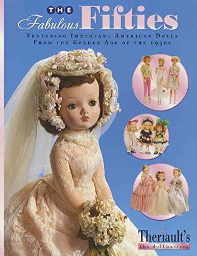 The Fabulous Fifties: Featuring Important American Dolls From the Golden Age of the 1950s [Vinyl Bound] Florence Theriault - Wide World Maps & MORE!