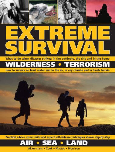Extreme Survival: Wilderness * Terrorism * Air * Sea * Land Morrison, Bob; Mattos, Bill; Akkermans, Antonio and Cook, Harry - Wide World Maps & MORE!