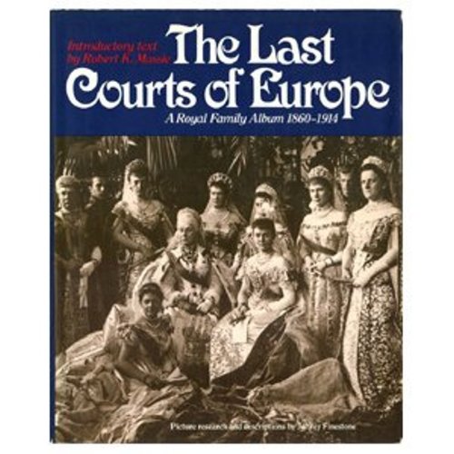 Last Courts of Europe: Royal Family Album, 1860-1914 Massie, Robert K. - Wide World Maps & MORE!