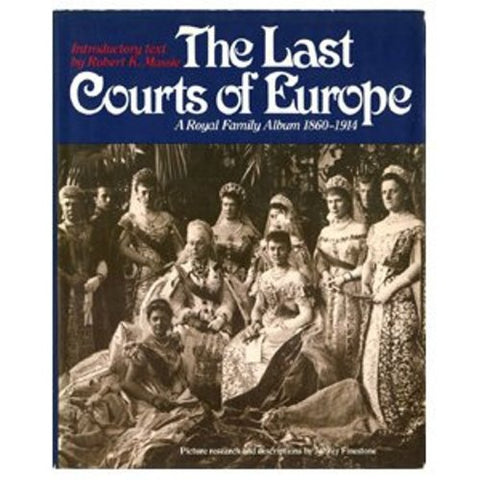 Last Courts of Europe: Royal Family Album, 1860-1914 Massie, Robert K. - Wide World Maps & MORE!