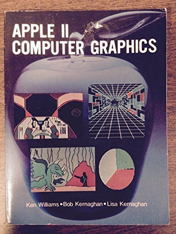 Apple II computer graphics [Paperback] Ken Williams; Bob Kernaghan and Lisa Kernaghan - Wide World Maps & MORE!