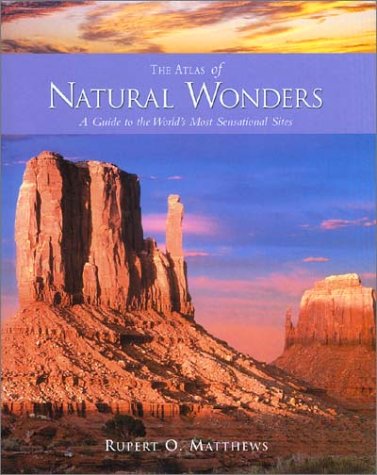 Atlas of Natural Wonders: A Guide to the World's Most Sensational Sites Matthews, Rupert O. - Wide World Maps & MORE!