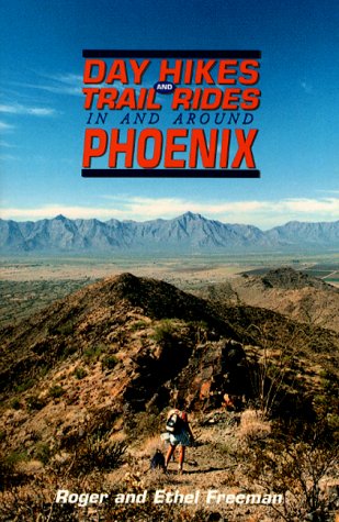 Day Hikes and Trail Rides in and Around Phoenix [Paperback] Roger D. Freeman - Wide World Maps & MORE!