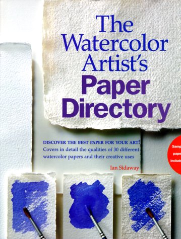 The Watercolor Artist's Paper Directory: Discover the Best Paper for Your Art! Sidaway, Ian - Wide World Maps & MORE!