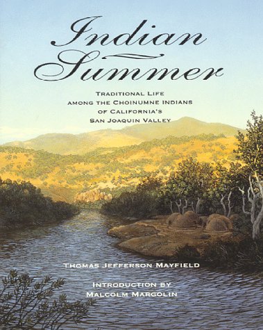 Indian Summer: A True Account of Traditional Life Among the Choinumne Indians of California's San Joaquin Valley Thomas J. Mayfield - Wide World Maps & MORE!