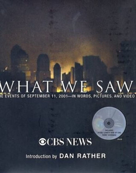 What We Saw: The Events of September 11, 2001, in Words, Pictures, and Video (Book and DVD) Dan Rather and CBS News - Wide World Maps & MORE!