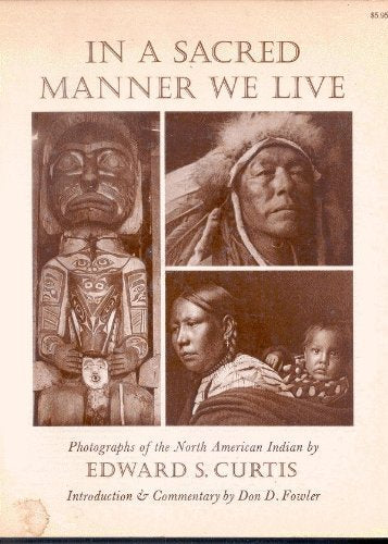 In a Sacred Manner We Live: Photographs of the American Indian at the Beginning of the Twentieth Century Fowler, Don D. - Wide World Maps & MORE!