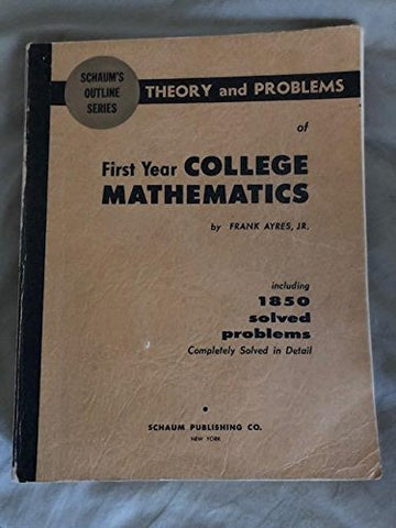 Theory and problems of first year college mathematics;: College algebra, plane trigonometry, plane and solid analytic geometry, introduction to calculus (Schaum's outline series) Ayres, Frank - Wide World Maps & MORE!