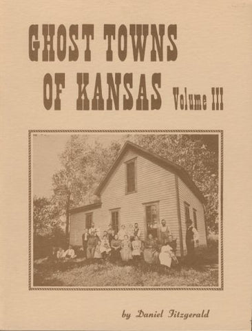 Ghost Towns of Kansas Volume III [Paperback] Daniel Fitzgerald - Wide World Maps & MORE!