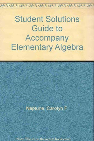 Student Solutions Guide to Accompany Elementary Algebra Neptune, Carolyn F. - Wide World Maps & MORE!