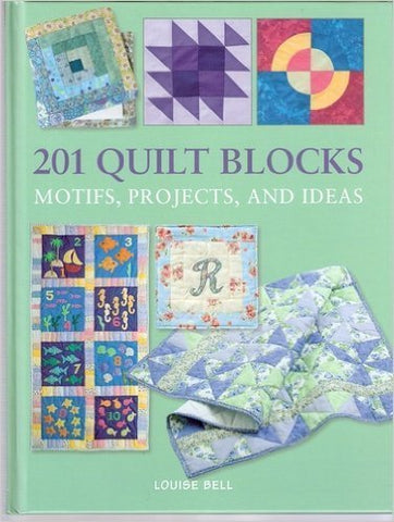 201 Quilt Blocks, Motifs, Projects, and Ideas [Hardcover] Bell, Louise - Wide World Maps & MORE!