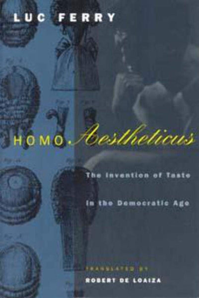 Homo Aestheticus: The Invention of Taste in the Democratic Age Ferry, Luc and de Loaiza, Robert - Wide World Maps & MORE!