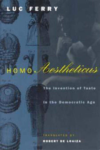 Homo Aestheticus: The Invention of Taste in the Democratic Age Ferry, Luc and de Loaiza, Robert - Wide World Maps & MORE!