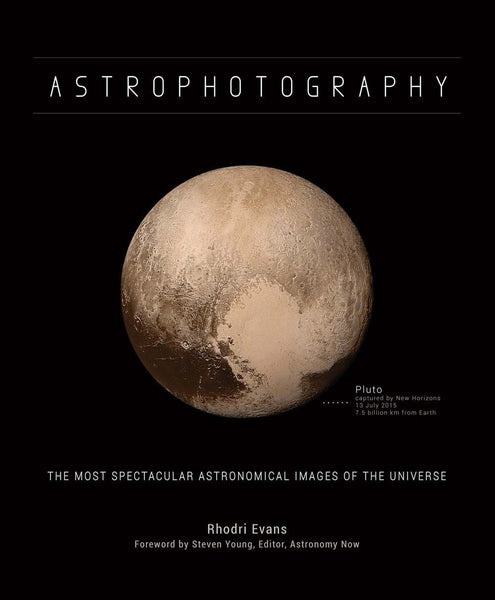 Astrophotography: The Most Spectacular Astronomical Images of the Universe Evans, Rhodri and Young, Steven - Wide World Maps & MORE!