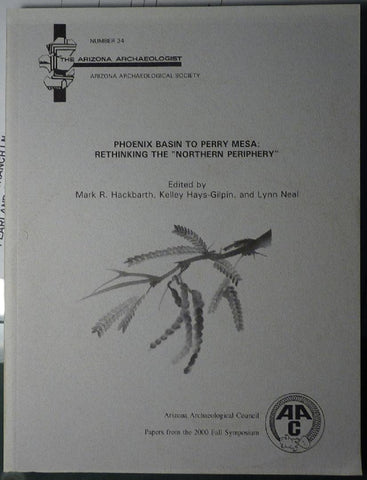 Phoenix Basin to Perry Mesa: Rethinking the "Northern Periphery" (Arizona Archaeologist Number 34) [Paperback] Mark R.;Hays-Glipin Lyn (editors) Hackbarth - Wide World Maps & MORE!