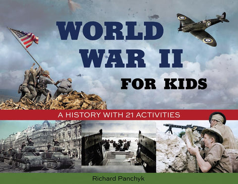 World War II for Kids: A History with 21 Activities (2) (For Kids series) [Paperback] Panchyk, Richard and McCain, Senator John - Wide World Maps & MORE!