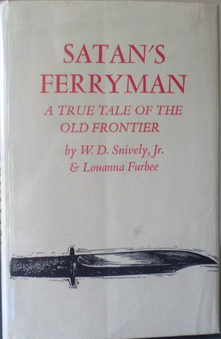 Satan's Ferryman: A True Tale of the Old Frontier W. D. Snively, Jr. and Louanna Furbee - Wide World Maps & MORE!