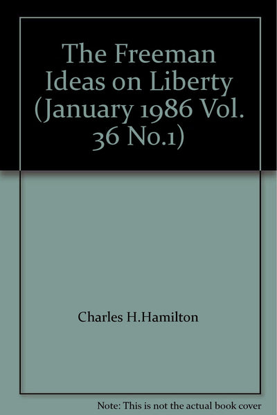 The Freeman Ideas on Liberty (January 1986 Vol. 36 No.1) [Hardcover] Charles H. Hamilton - Wide World Maps & MORE!
