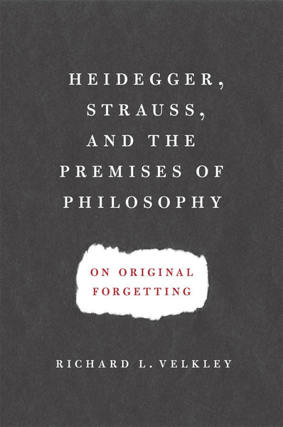Heidegger, Strauss, and the Premises of Philosophy: On Original Forgetting [Hardcover] Velkley, Richard L. - Wide World Maps & MORE!
