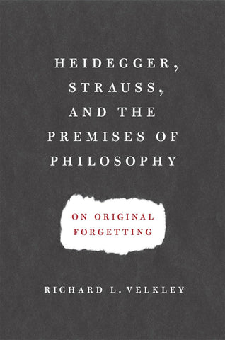 Heidegger, Strauss, and the Premises of Philosophy: On Original Forgetting [Hardcover] Velkley, Richard L. - Wide World Maps & MORE!