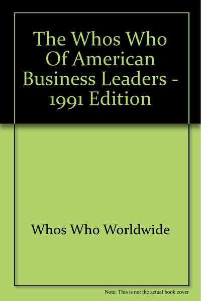 The Whos Who of American Business Leaders - 1991 Edition [Hardcover] Whos Who Worldwide - Wide World Maps & MORE!
