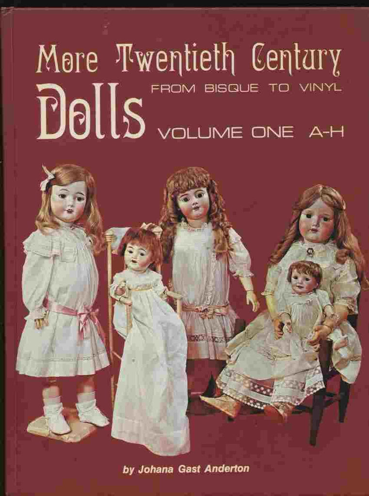 More Twentieth-Century Dolls: From Bisque to Vinyl : A-H Anderton, Johana Gast - Wide World Maps & MORE!
